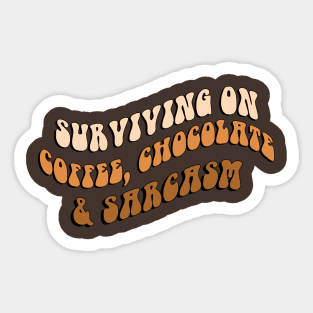 Surviving On Coffee, Chocolate & Sarcasm Sticker